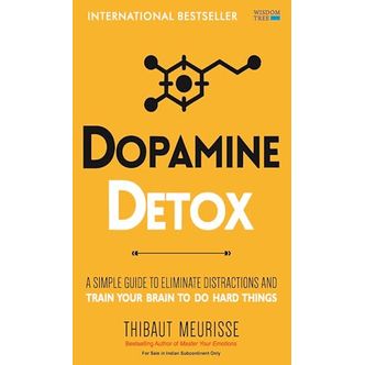 Dopamine Detox: A Short Guide to Remove Distractions and Get Your Brain to Do Hard Things