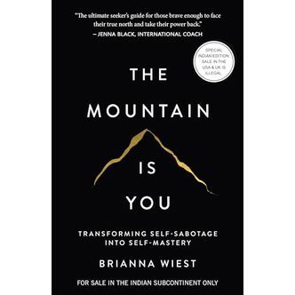The Mountain Is You: Transforming Self-Sabotage Into Self-Mastery